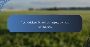 Test Cricket: Team strategies, tactics, formations