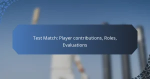 Test Match: Player contributions, Roles, Evaluations