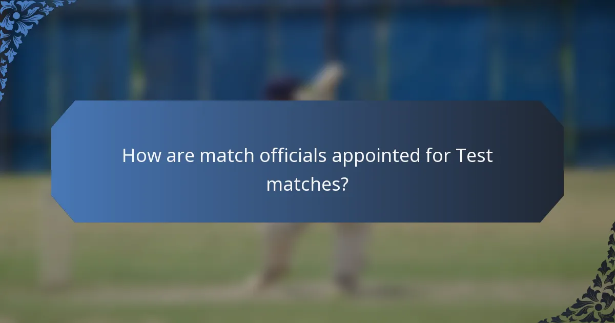 How are match officials appointed for Test matches?