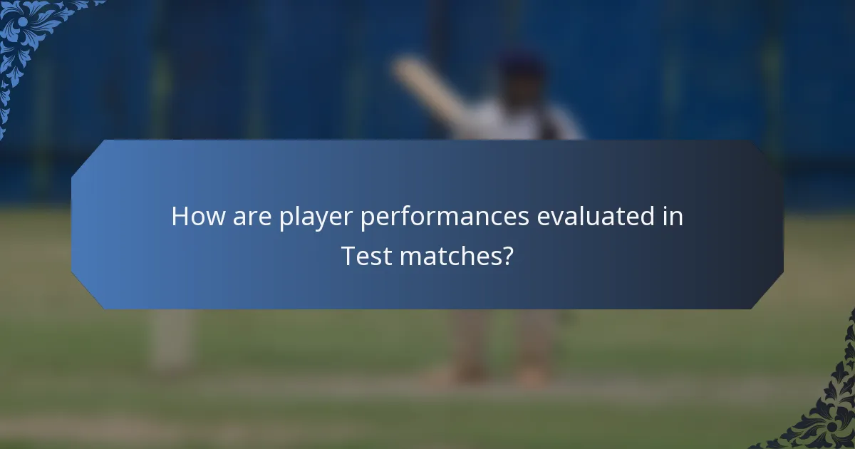How are player performances evaluated in Test matches?