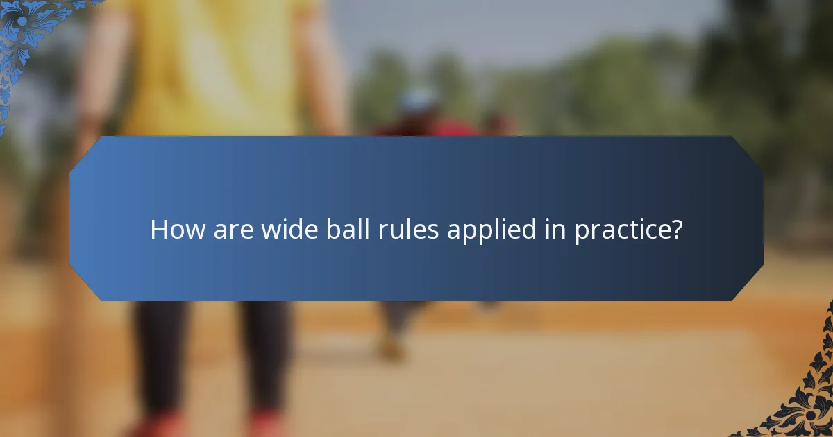 How are wide ball rules applied in practice?