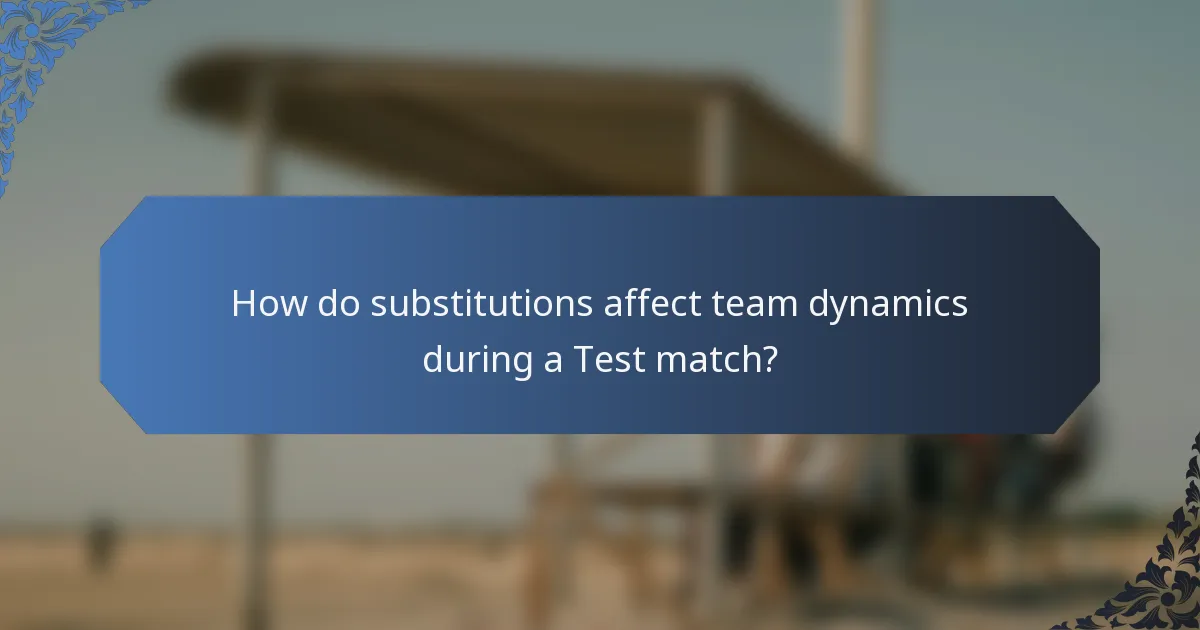 How do substitutions affect team dynamics during a Test match?