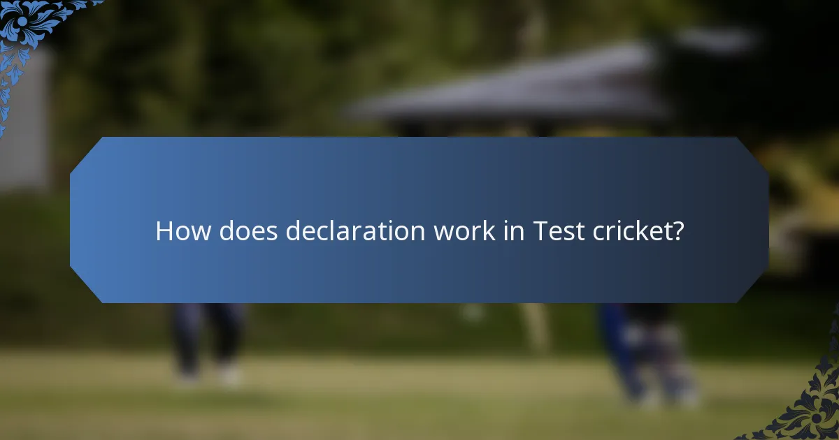 How does declaration work in Test cricket?