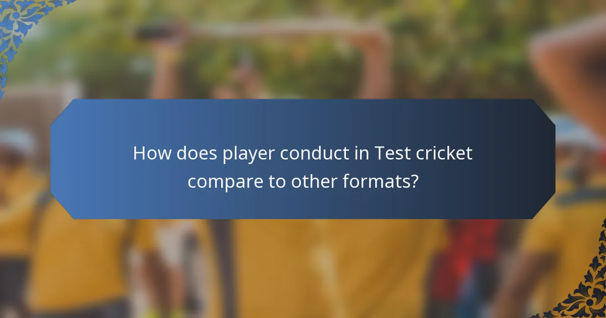 How does player conduct in Test cricket compare to other formats?
