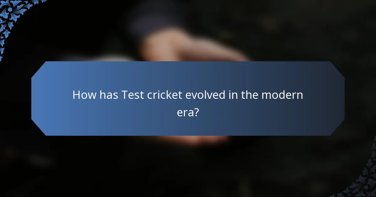 How has Test cricket evolved in the modern era?