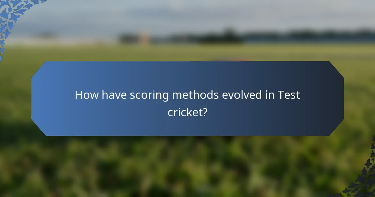 How have scoring methods evolved in Test cricket?
