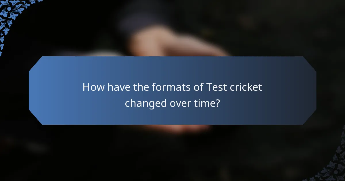 How have the formats of Test cricket changed over time?