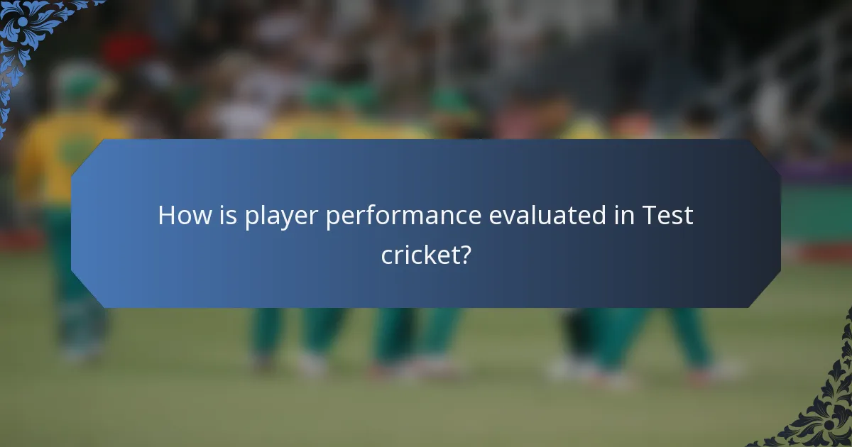 How is player performance evaluated in Test cricket?