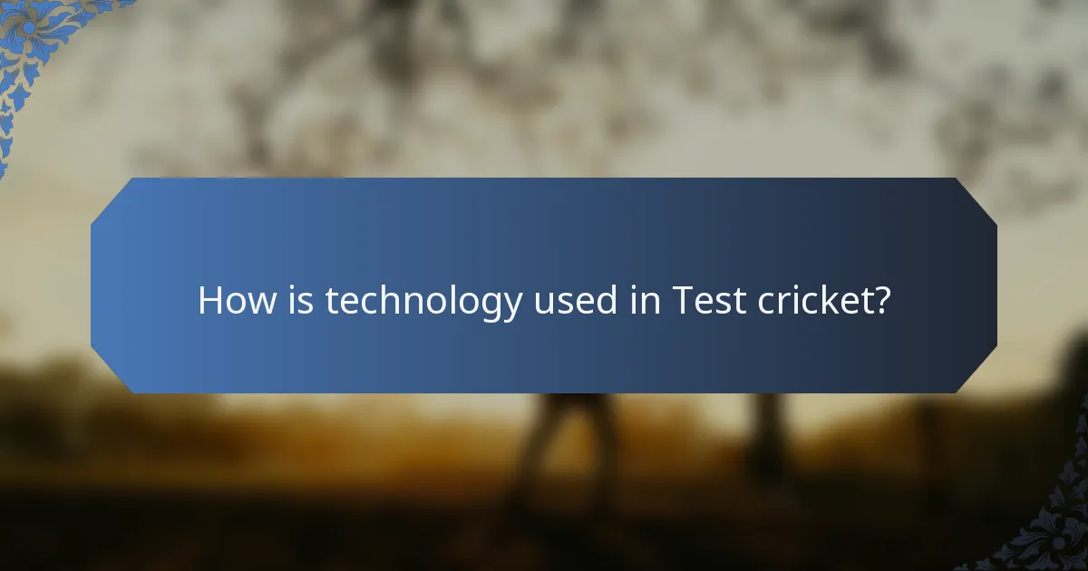 How is technology used in Test cricket?