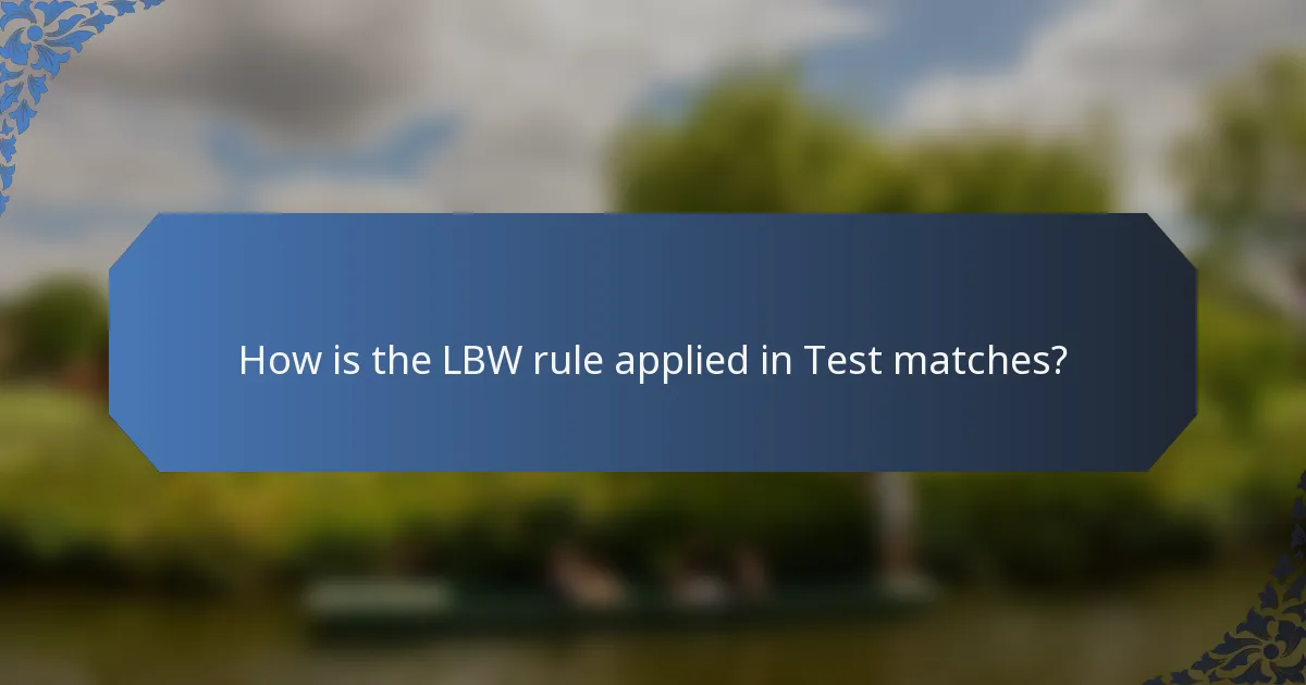 How is the LBW rule applied in Test matches?