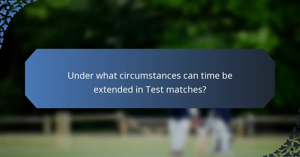 Under what circumstances can time be extended in Test matches?