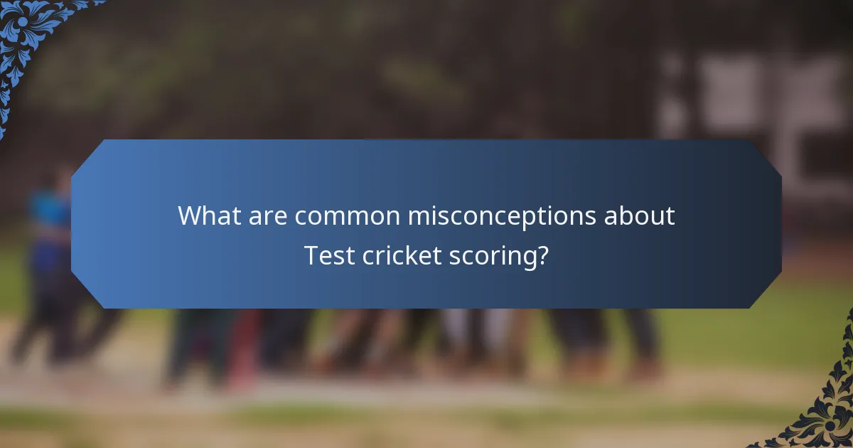What are common misconceptions about Test cricket scoring?