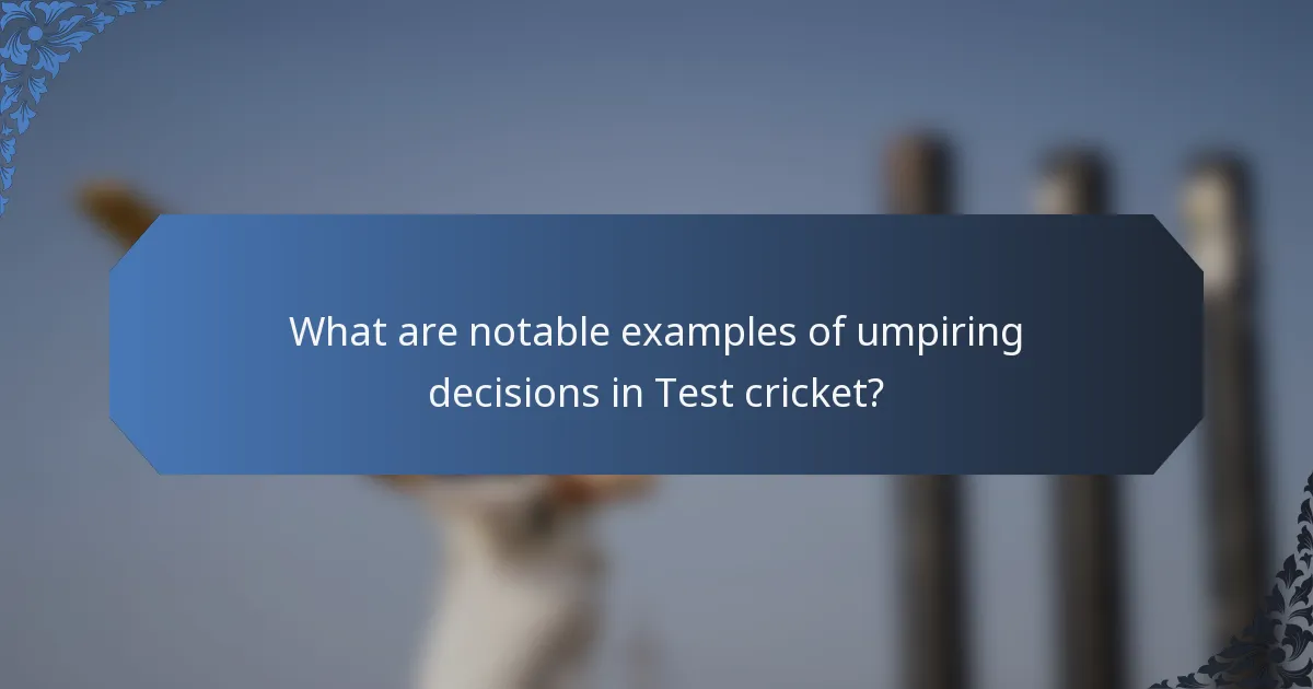 What are notable examples of umpiring decisions in Test cricket?