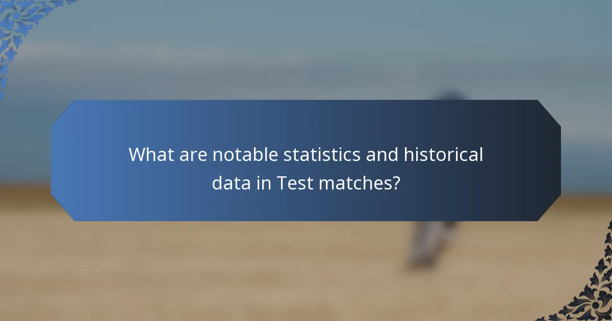 What are notable statistics and historical data in Test matches?