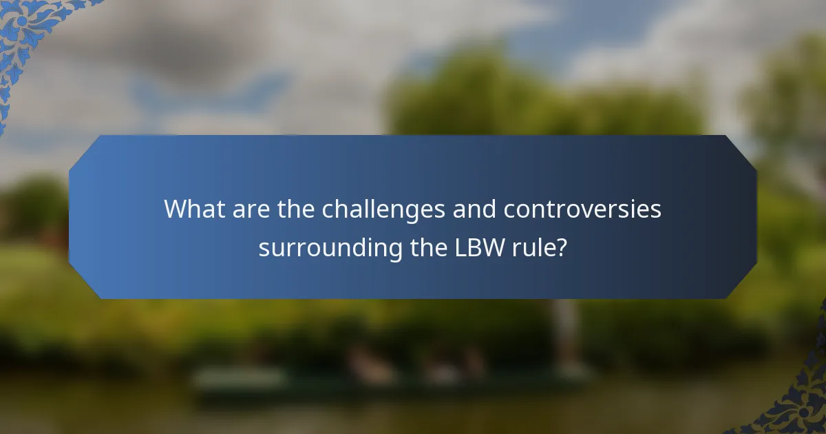 What are the challenges and controversies surrounding the LBW rule?