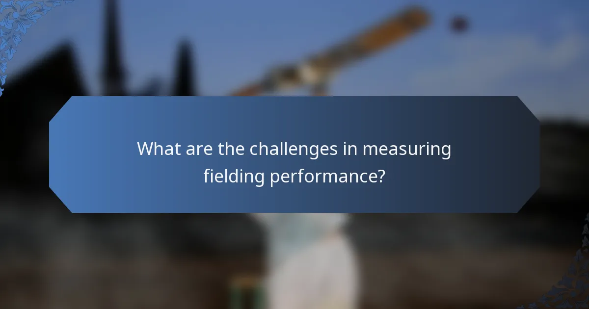 What are the challenges in measuring fielding performance?