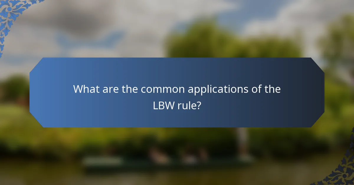 What are the common applications of the LBW rule?