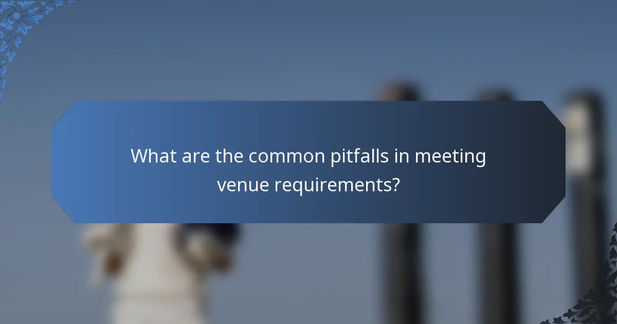 What are the common pitfalls in meeting venue requirements?
