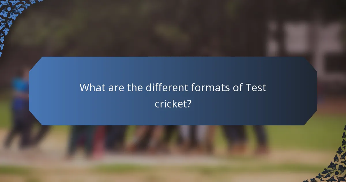 What are the different formats of Test cricket?