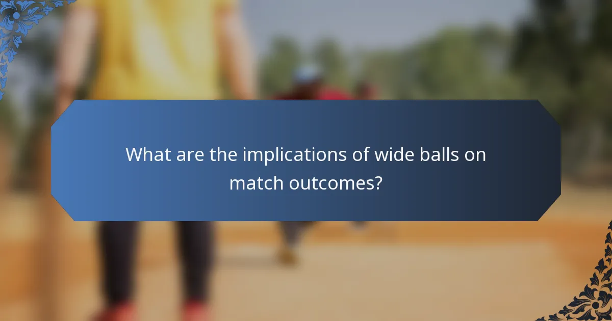 What are the implications of wide balls on match outcomes?