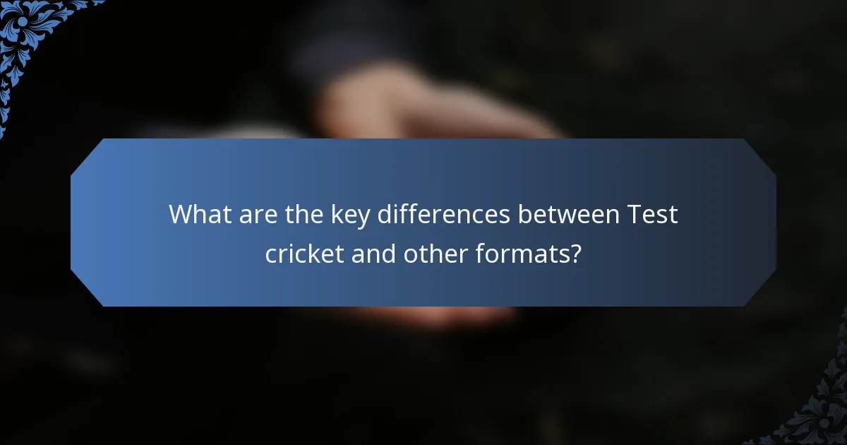 What are the key differences between Test cricket and other formats?
