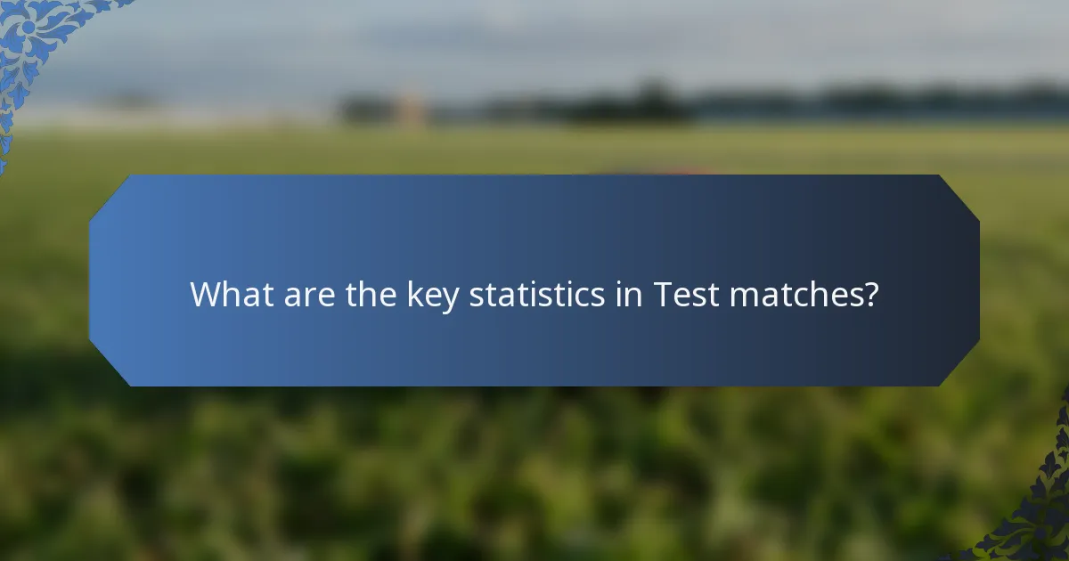 What are the key statistics in Test matches?