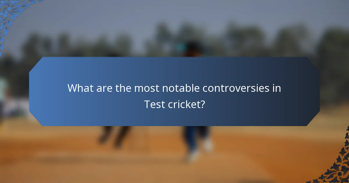 What are the most notable controversies in Test cricket?