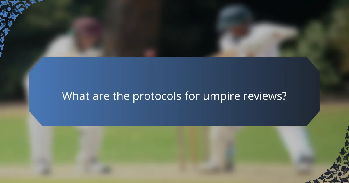 What are the protocols for umpire reviews?