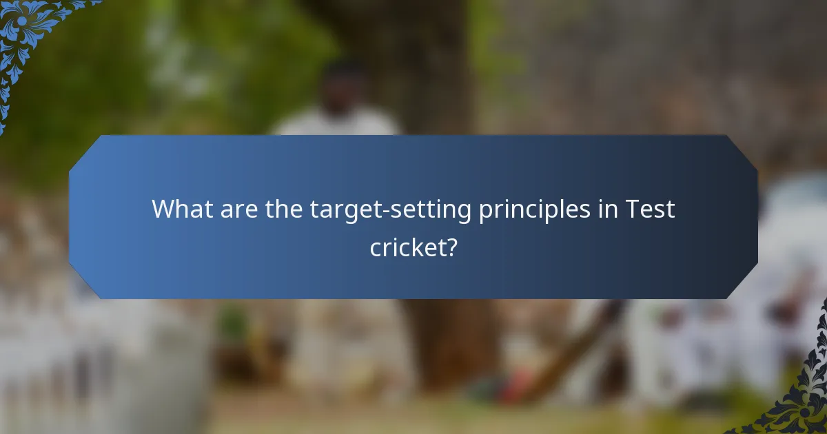 What are the target-setting principles in Test cricket?