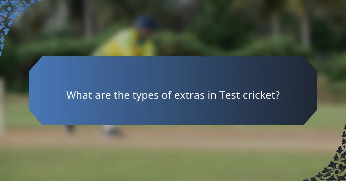 What are the types of extras in Test cricket?