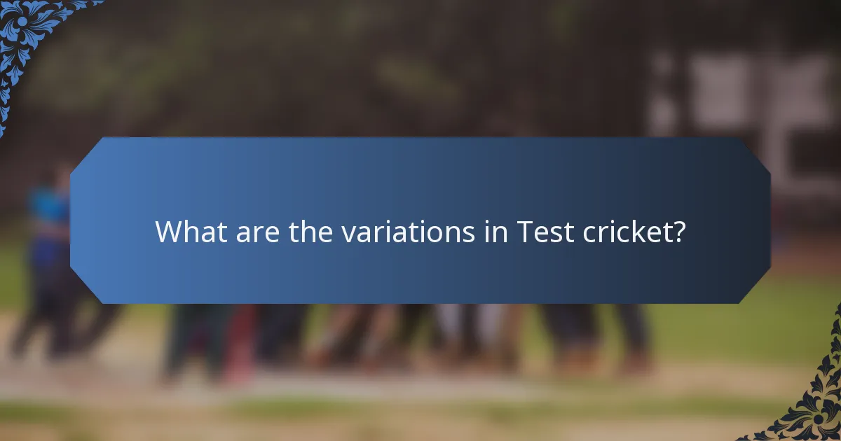 What are the variations in Test cricket?