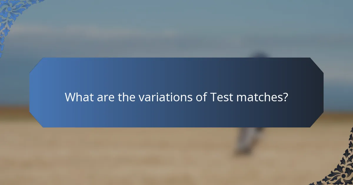 What are the variations of Test matches?