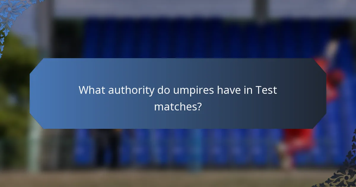 What authority do umpires have in Test matches?