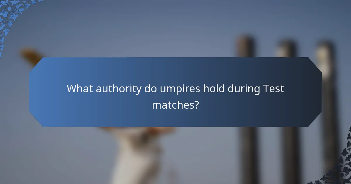 What authority do umpires hold during Test matches?