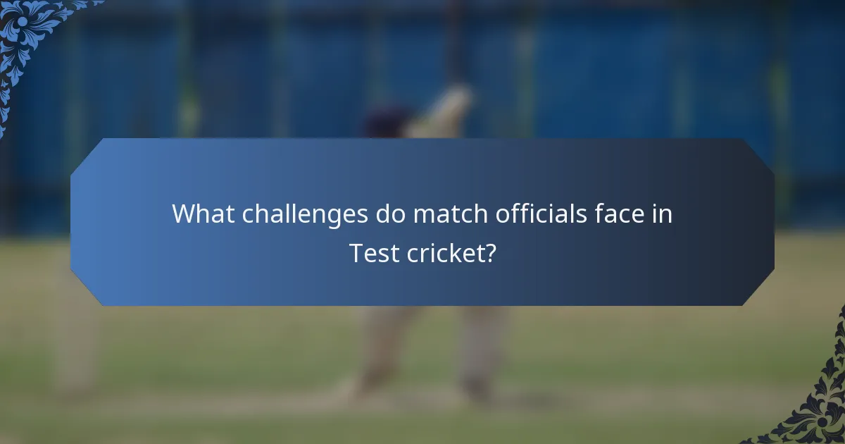 What challenges do match officials face in Test cricket?
