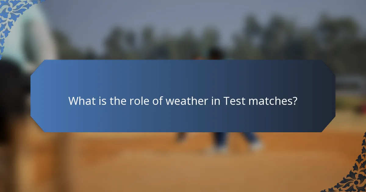 What is the role of weather in Test matches?
