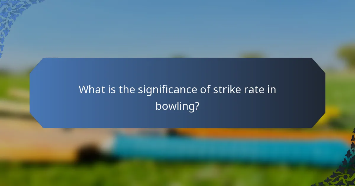 What is the significance of strike rate in bowling?