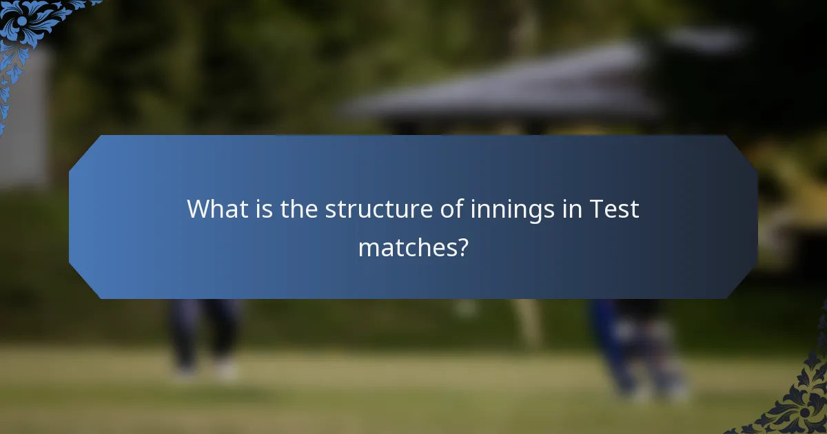 What is the structure of innings in Test matches?