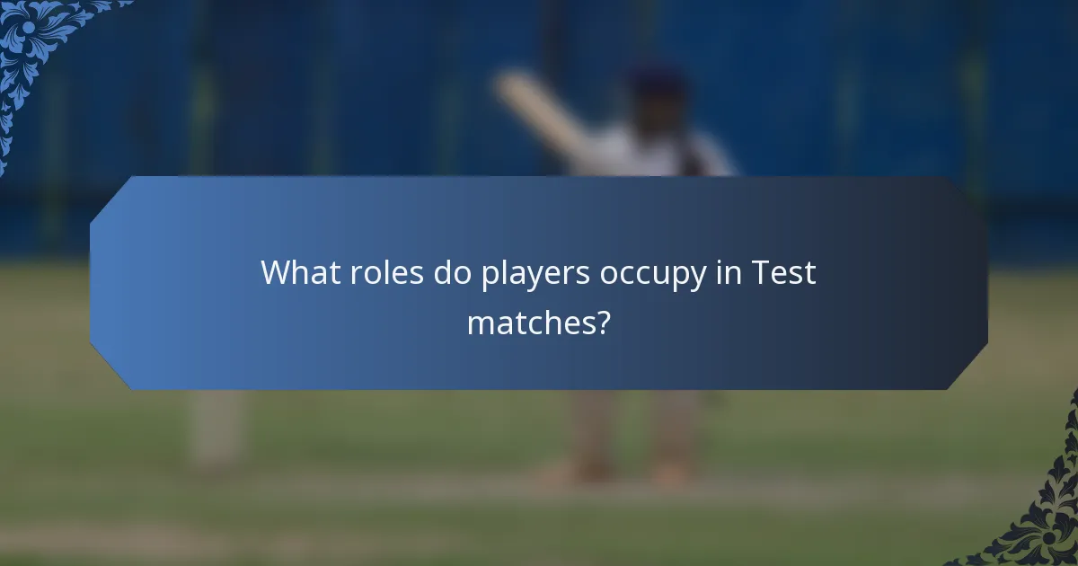 What roles do players occupy in Test matches?