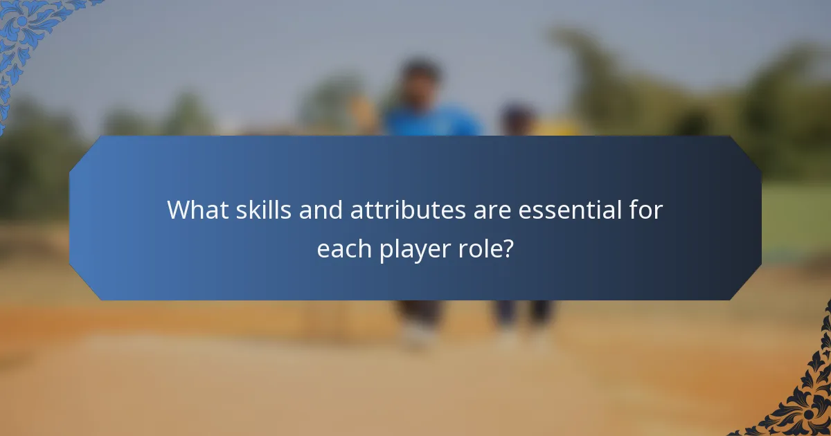 What skills and attributes are essential for each player role?
