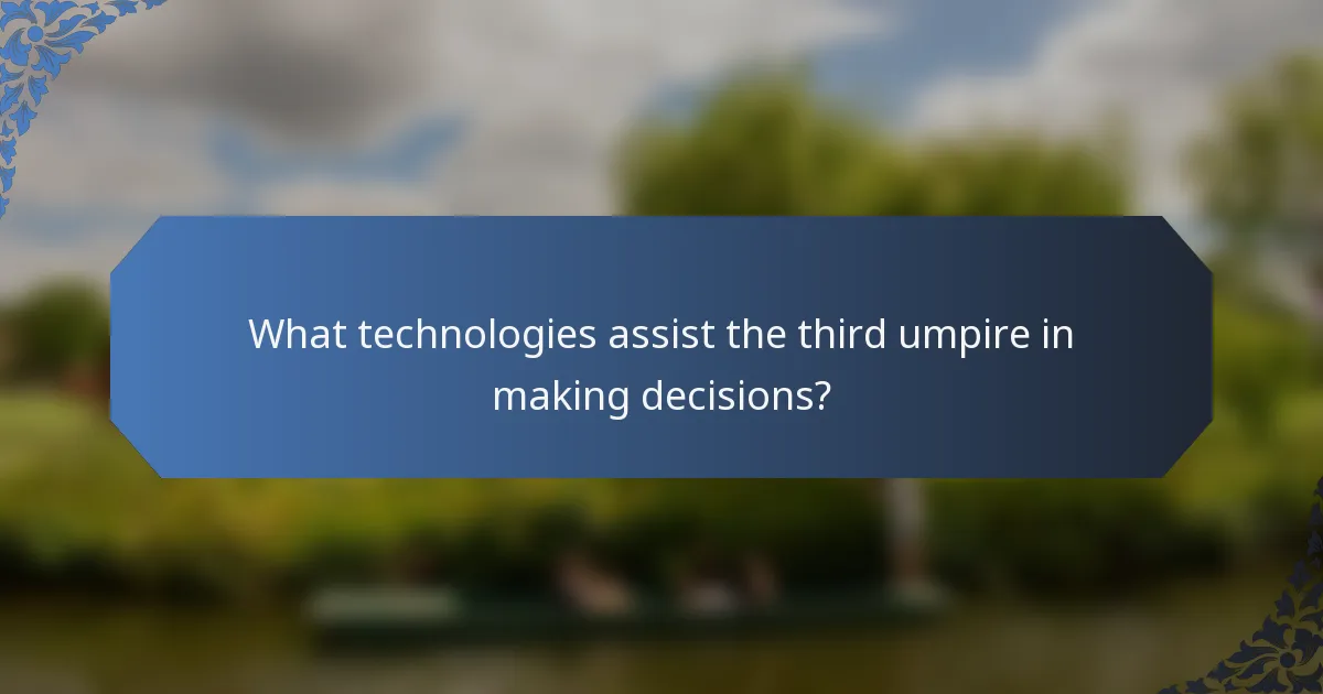 What technologies assist the third umpire in making decisions?
