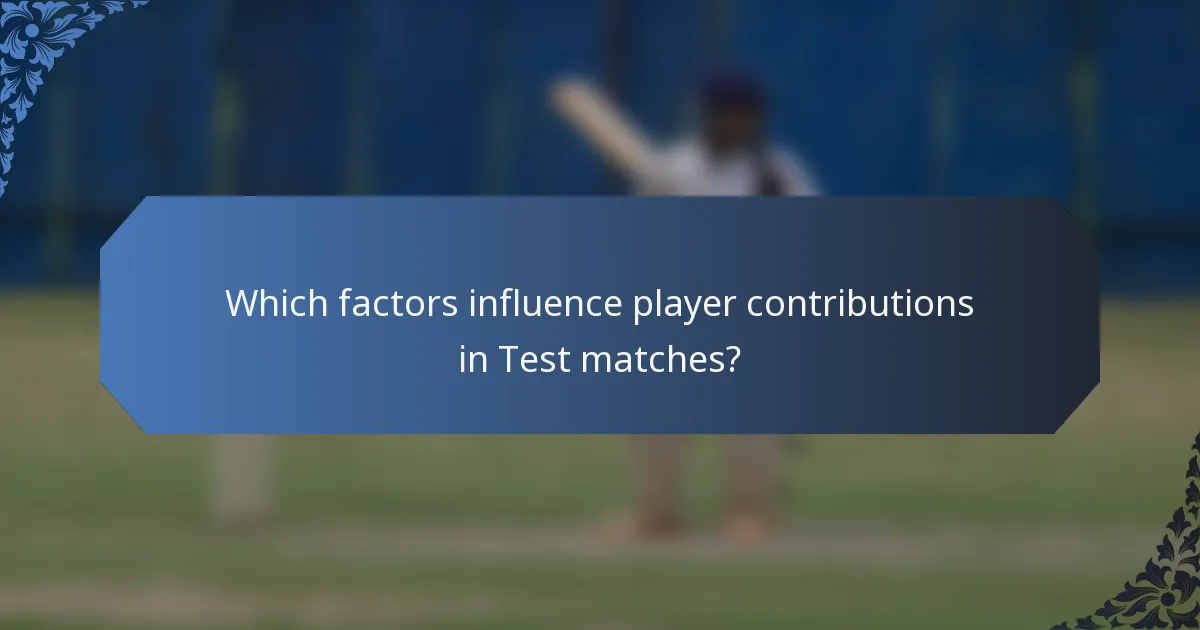 Which factors influence player contributions in Test matches?