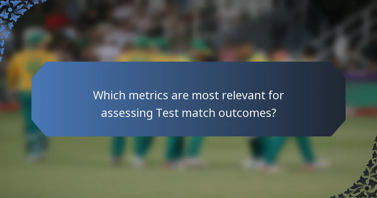 Which metrics are most relevant for assessing Test match outcomes?