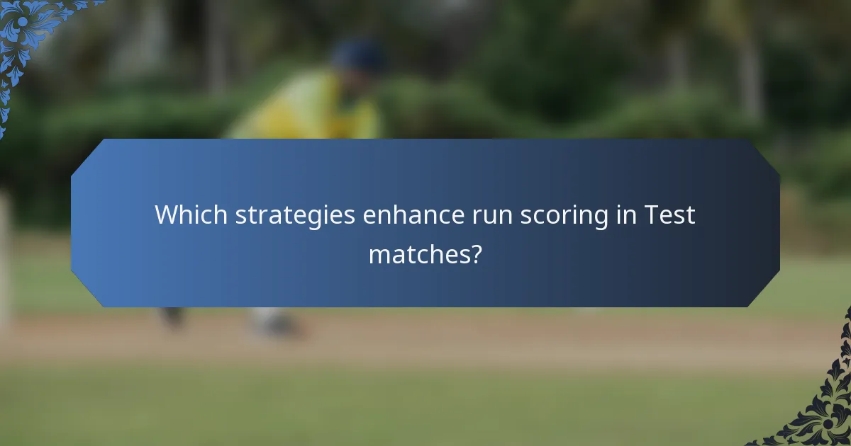 Which strategies enhance run scoring in Test matches?